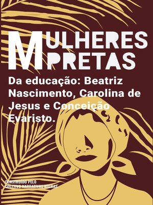 cover image of Mulheres pretas da educação Conceição Evaristo, Beatriz Nascimento e Carolina de Jesus